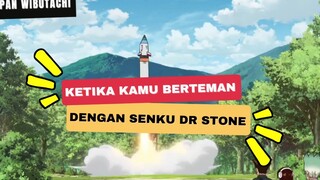 Ketika kamu berteman dengan Senku - Dr Stone