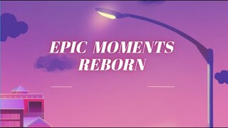 EPIC MOMENTS REBORN 2