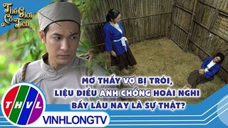 Mơ thấy vợ bị trói, liệu điều anh chồng hoài nghi bấy lâu nay là sự thật