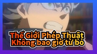 [Thế Giới Phép Thuật] Phép thuật của tôi là không bao giờ từ bỏ