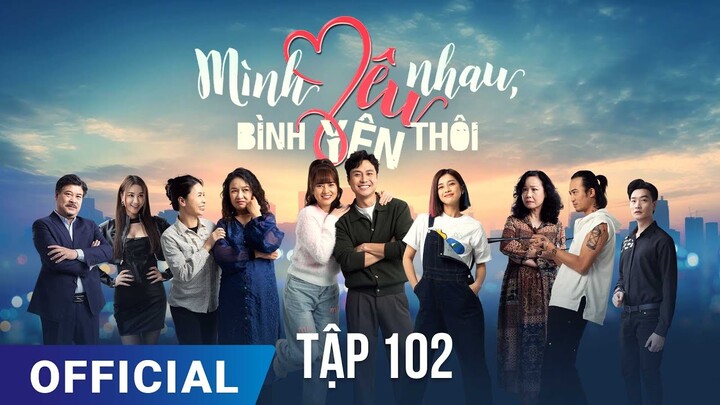 Mình Yêu Nhau, Bình Yên Thôi Tập 102 | Phim truyền hình VTV3 hay nhất 2024 | Full HD | SK Pictures