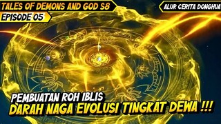 PEMBUATAN ROH IBLIS DARAH NAGA EVOLUSI DEWA | ALUR CERITA FILM DONGHUA TALES OF DEMONS AND GODS #05