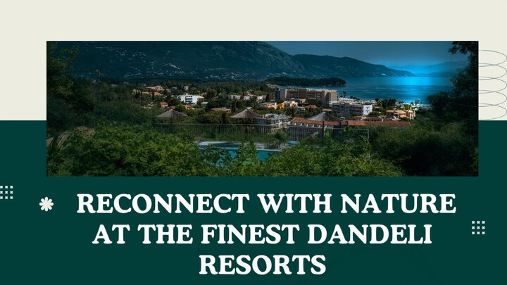 Reconnect with Nature at the Finest Dandeli Resorts