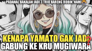 KENAPA YAMATO GAK JADI GABUNG KE KRU MUGIWARA!?😪 PADAHAL BAKAL JADI TRIO BARENG ROBIN, NAMI😭