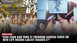 Video Mesra Xiao Zhan dan Yang Zi Trending | Drama New Life Begins Lanjut Season 2? Ini Faktanya 🎥