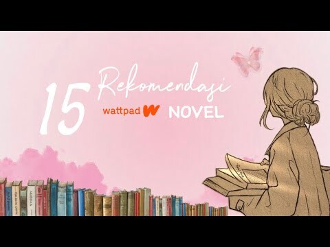 15 REKOMENDASI BUKU NOVEL |WATTPAD| YANG BAGUS UNTUK KALIAN BACA