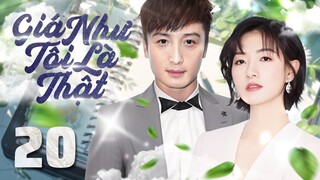 Phim mới 2024 I Giá Như Tôi Là Thật - Tập 20 | Phim Bộ Ngôn Tình Trung Quốc thuyết minh Hay.