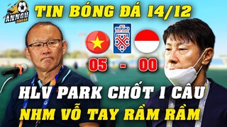 Đấu Indonesia Tối 15/12, HLV Park Chốt 1 Câu Chấn Động Về ĐTVN...NHM Cả Nước Vỗ Tay Rầm Rầm