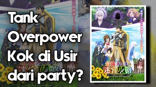 Anime dengan karakter Tank Overpower tapi Diusir dari partynya?