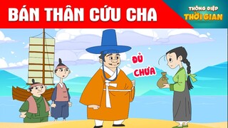 BÁN THÂN CỨU CHA - Thông Điệp Thời Gian - Phim Hoạt Hình - Truyện Cổ Tích - Khoảnh Khắc Kỳ Diệu