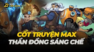Cốt truyện tướng Max: Thần Đồng Cơ Giới | Box Liên Quân