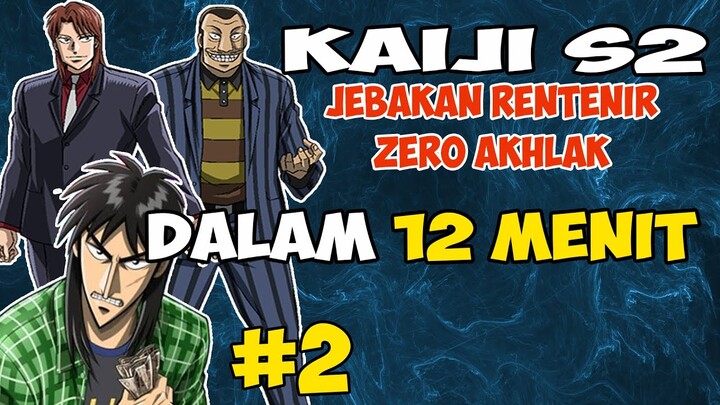 SELURUH CERITA KAIJI SEASON 2 DALAM 12 MENIT (PART 2) Jebakan Rentenir Zero Akhlak