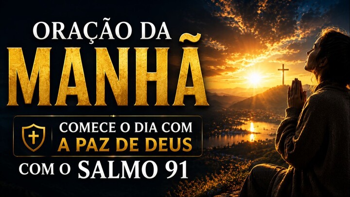 COMECE O DIA COM DEUS  ORAÇÃO FORTÍSSIMA DA MANHÃ