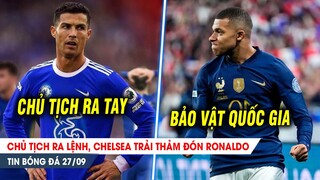 BẢN TIN 27/9| CỰC KẾT Ronaldo, chủ tịch Chelsea quyết tâm MUA ĐỨT; Tuyển Pháp ra mặt bảo vệ QUỐC BẢO