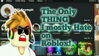 The ONLY THING I mostly HATE on ROBLOX!!