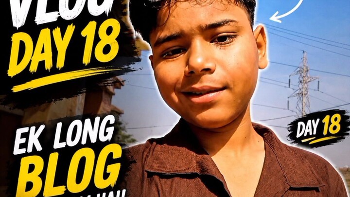 🔥 DAY 18 VLOG ❤️ Ek Long Vlog Aane Wali Hai! 👀 Stay Tuned 🔥