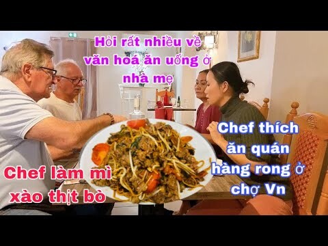 Chef làm mì xào thịt bò hỏi văn hoá ăn uống củamẹ/uống cà phê trứng thích ăn chợ ở Vn/cuộc sống pháp