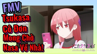 [Tóm Lại Em Rất Dễ Thương] FMV | Tsukasa Cô Đơn Mong Chờ Nasa Về Nhà!