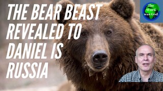 The Bear Beast Revealed To Daniel is Russia