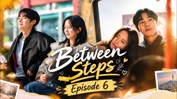 Between Steps Episode 6
