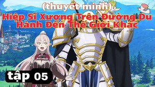 (thuyết minh) tập 5 hiệp Sĩ Xương Trên Đường Du Hành Đến Thế Giới Khác