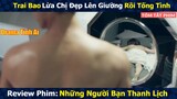Review Phim: Trai Bao Lừa Chị Đẹp Lên Giường Rồi Tống Tình | Drama Tình Ái | Người Soạn Phim