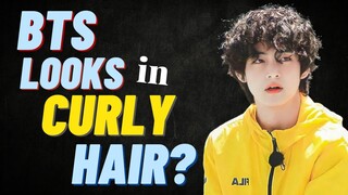 EACH BTS LOOKS IN CURLY HAIR