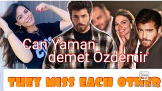 Can Yaman and demet Ozdemir miss each other