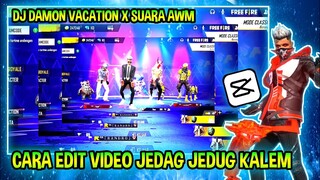 CARA EDIT VIDEO JEDAG JEDUG KALEM FREE FIRE ( DJ DAMON X SUARA AWM ) DI CAPCUT
