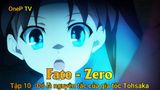 Fate - Zero Tập 10 - Đó là nguyên tắc của gia tộc Tohsaka