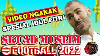 VIDEO SPESIAL HARI RAYA IDUL FITRI 2022! GW BIKIN SKUAD MUSLIM DI EFOOTBALL 2022! BIKIN NGAKAK!
