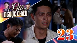 GIÓ NGƯỢC CHIỀU TẬP 23 | Phim truyền hình đặc sắc nhất 2025 | Phim truyện Việt Nam | PHIM THVL