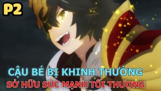 Cậu Bé Bị Khinh Thường Sở Hữu Sức Mạnh Tối Thượng (Phần 2) - Tóm Tắt Anime Hay