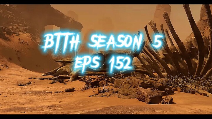 BTTH SEASON 5 eps 152 terbaru