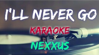 I'LL NEVER GO - NEXXUS (KARAOKE VERSION)