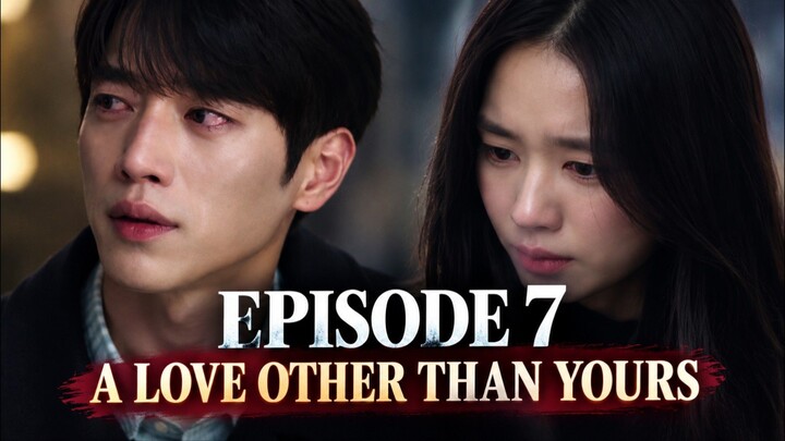 A Love Other Than Yours Episode 7 Sub Indo