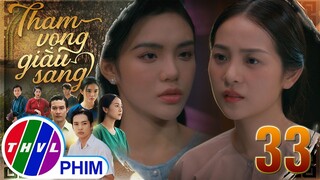 THAM VỌNG GIÀU SANG - TẬP 33[4]: Trúc dễ dàng nhận ra HÀNH VI SAI TRÁI của em gái mình