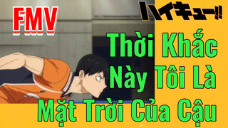 [Haikyu!!] FMV | Thời Khắc Này Tôi Là Mặt Trời Của Cậu