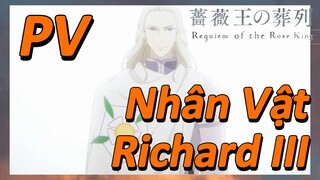 [Lễ Cầu Siêu Của Vua Hoa Hồng] PV Nhân Vật Richard III