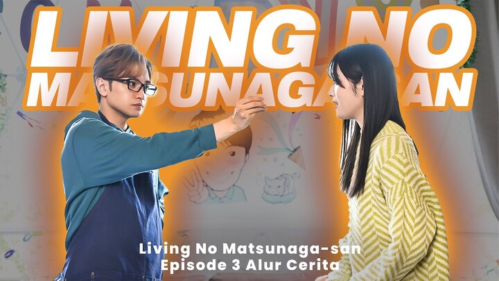 KEMBALINYA RYO | LIVING NO MATSUNAGA-SAN EPISODE 3 #DORAMARECAP