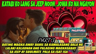 PART 3 } SOULMATE KO PALA ANG LALAKING KATABI KO LANG SA JEEP NUON