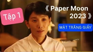 【Little movie】: Review Phim: Mặt Trăng giấy,Tập 1《PAPER MOON 2023》