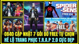 (Free Fire) OB40 CẬP NHẬT 7 GÓI ĐỒ FREE TỰ CHỌN VÀ HÀNH ĐỘNG MỚI, HÉ LỘ TRANG PHỤC T.R.A.P 2.0 MỚI