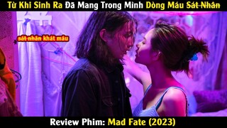 Từ Khi Sinh Ra Đã Mang Trong Mình Dòng Máu S.á.t Nhân | Review Phim: Mad Fate (2023)