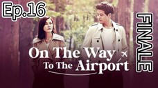 On the Way To The Airport Episode 16 Finale