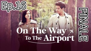 On the Way To The Airport Episode 16 Finale