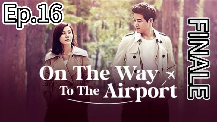 On the Way To The Airport Episode 16 Finale