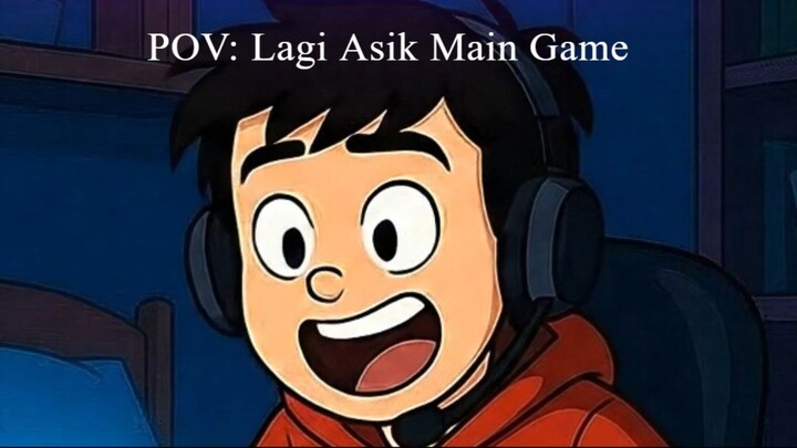 POV: Lagi Asik Main Game...