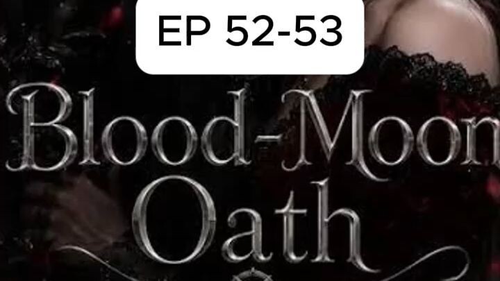 Episode 52-53 | Blood-Moon Oath