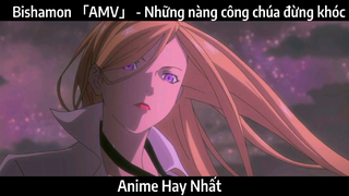 Bishamon 「AMV」 - Những nàng công chúa đừng khóc | Hay Nhất